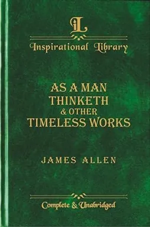 As a Man Thinketh & Other Timeless Works [hardcover]